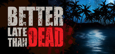 Better Late Than Dead