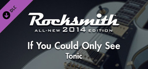 Rocksmith® 2014 Edition - Remastered - Tonic - “If You Could Only See” banner