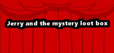 Jerry and the mystery loot box