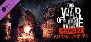 This War of Mine: Stories - Fading Embers (ep. 3) banner