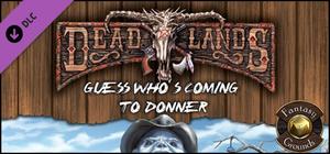 Fantasy Grounds - Deadlands Reloaded: Guess Who's Coming to Donner? (Savage Worlds) banner