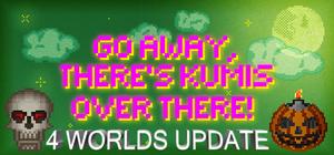 GO AWAY, THERE'S KUMIS OVER THERE! banner