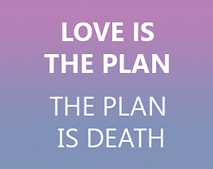Love is the Plan, the Plan is Death banner
