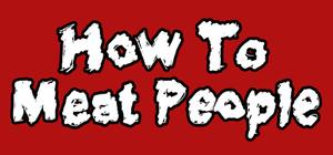 How To Meat People banner