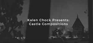 Kalen Chock Presents: Castle Compositions banner