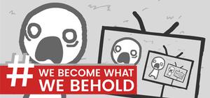 We Become What We Behold [Fan-Made Port] banner