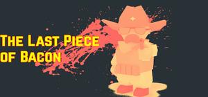 The Last Piece of Bacon banner