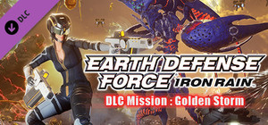 EARTH DEFENSE FORCE: IRON RAIN - DLC Mission : Golden Storm banner