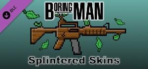 Boring Man: Splintered Weapon Skins banner
