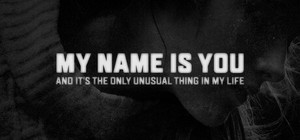 My name is You and it's the only unusual thing in my life banner