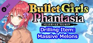 Bullet Girls Phantasia - Drilling Item: Massive Melons banner
