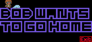 Bob Wants to Go Home banner