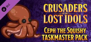Crusaders of the Lost Idols - Ceph the Squishy Taskmaster Pack banner