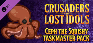 Crusaders of the Lost Idols - Ceph the Squishy Taskmaster Pack banner