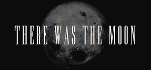 There Was the Moon banner