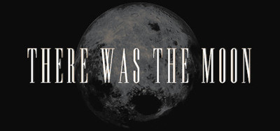 There Was the Moon