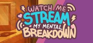 Watch Me Stream My Mental Breakdown banner