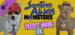 Sometimes Always Monsters - Party Dogs banner