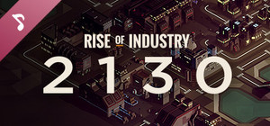 Rise of Industry: 2130 - Plus Soundtrack banner