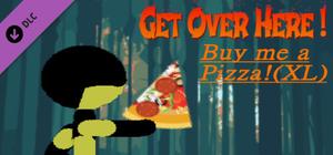 Get Over Here! - Buy me a pizza! (XL) banner