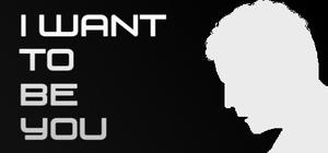 I Want To Be You banner
