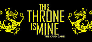 This Throne Is Mine - The Card Game banner