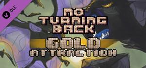 No Turning Back - Skill Upgrade - Gold Attraction banner