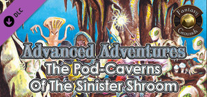 Fantasy Grounds - Advanced Adventures #1: The Pod-Caverns of the Sinister Shroom banner