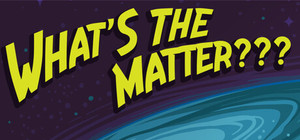What's the Matter? banner