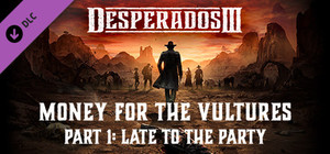 Desperados III: Money for the Vultures - Part 1: Late to the Party banner