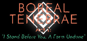 Boreal Tenebrae Act I: “I Stand Before You, A Form Undone” banner
