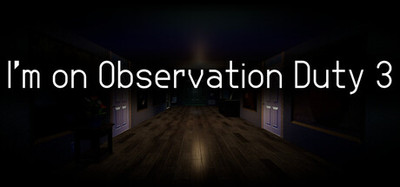 I'm on Observation Duty 3