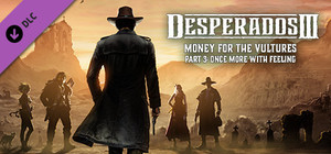 Desperados III: Money for the Vultures - Part 3: Once More With Feeling banner