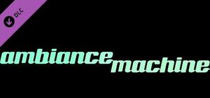 Ambient Channels: Ambiance Machine banner