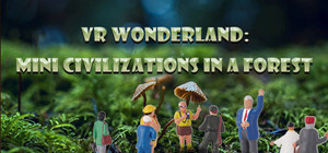 VR Wonderland: mini civilizations in a forest banner