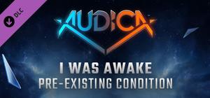 AUDICA - I Was Awake - "Pre-Existing Condition" banner