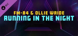 Synth Riders - FM-84 & Ollie Wride - "Running in the Night" banner