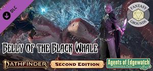Fantasy Grounds - Pathfinder 2 RPG - Agents of Edgewatch AP 5: Belly of the Black Whale banner