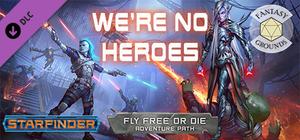 Fantasy Grounds - Starfinder RPG - Starfinder Adventure Path #34: We're No Heroes (Fly Free or Die 1 of 6) banner
