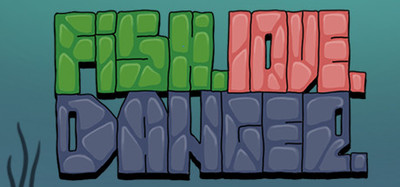 Fish. Love. Danger.
