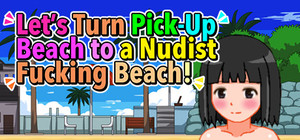 Let's Turn Pick-Up Beach to a Nudist Fucking Beach!! banner