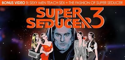 Super Seducer 3 - Bonus Video 1: Sexy Men Teach Sex + The Fashion of Super Seducer
