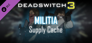 Deadswitch 3: Militia Supply Cache banner