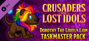 Crusaders of the Lost Idols: Dorothy the Lovely Lion Taskmaster Pack banner