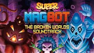 Super Magbot - Soundtrack - Broken Worlds banner