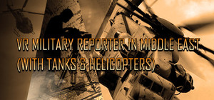 VR Military Reporter in Middle East (with tanks & helicopters) banner