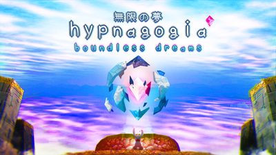 Hypnagogia 無限の夢 Boundless Dreams
