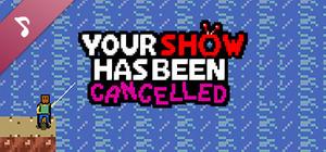 Your Show Has Been Cancelled Original Soundtrack banner