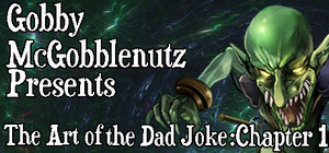 Gobby McGobblenutz Presents: The Art of the Dad Joke: Chapter 1 banner