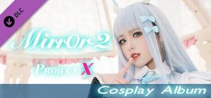 Mirror 2: Project X - Cosplay Album banner